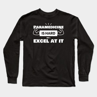 Paramedicine is hard, but I excel at it! Paramedicine Prowess Shirt. Long Sleeve T-Shirt